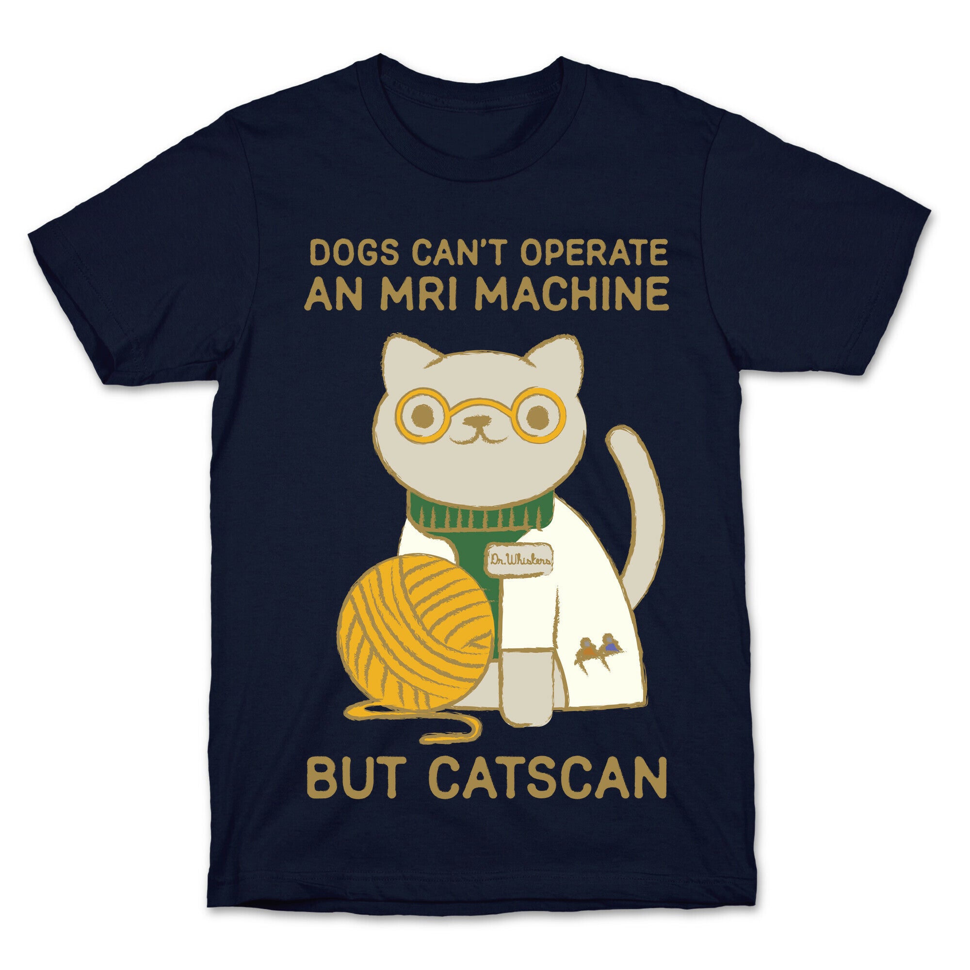 Dogs Can't Operate an MRI Machine T-Shirt